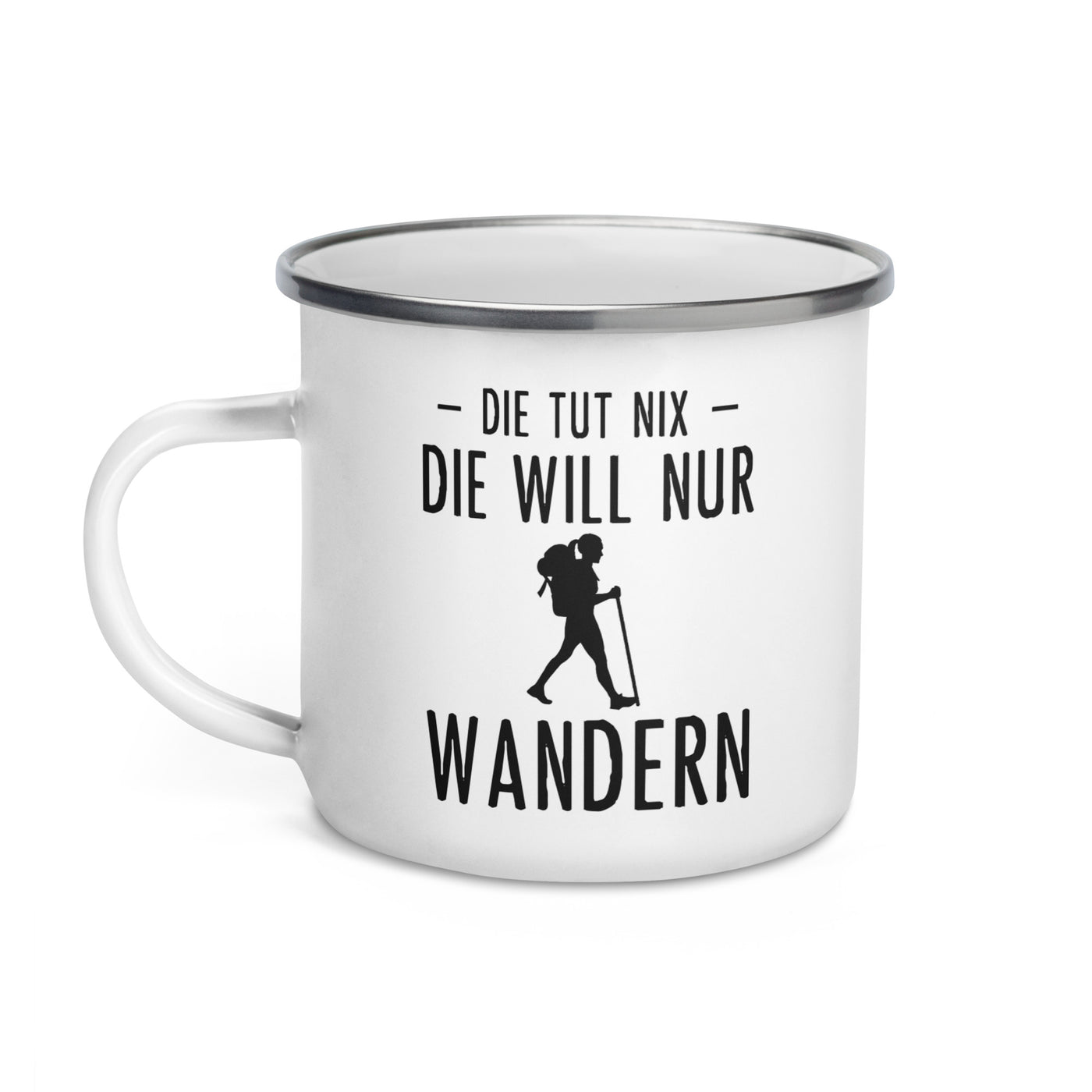 Die Tut Nix Die Will Nur Wandern - Emaille Tasse wandern