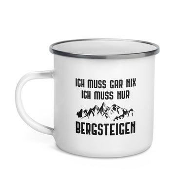 Ich Muss Gar Nix Ich Muss Nur Bergsteigen - Emaille Tasse berge