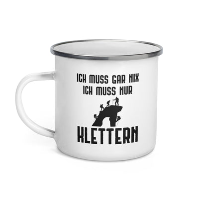 Ich Muss Gar Nix Ich Muss Nur Klettern - Emaille Tasse klettern