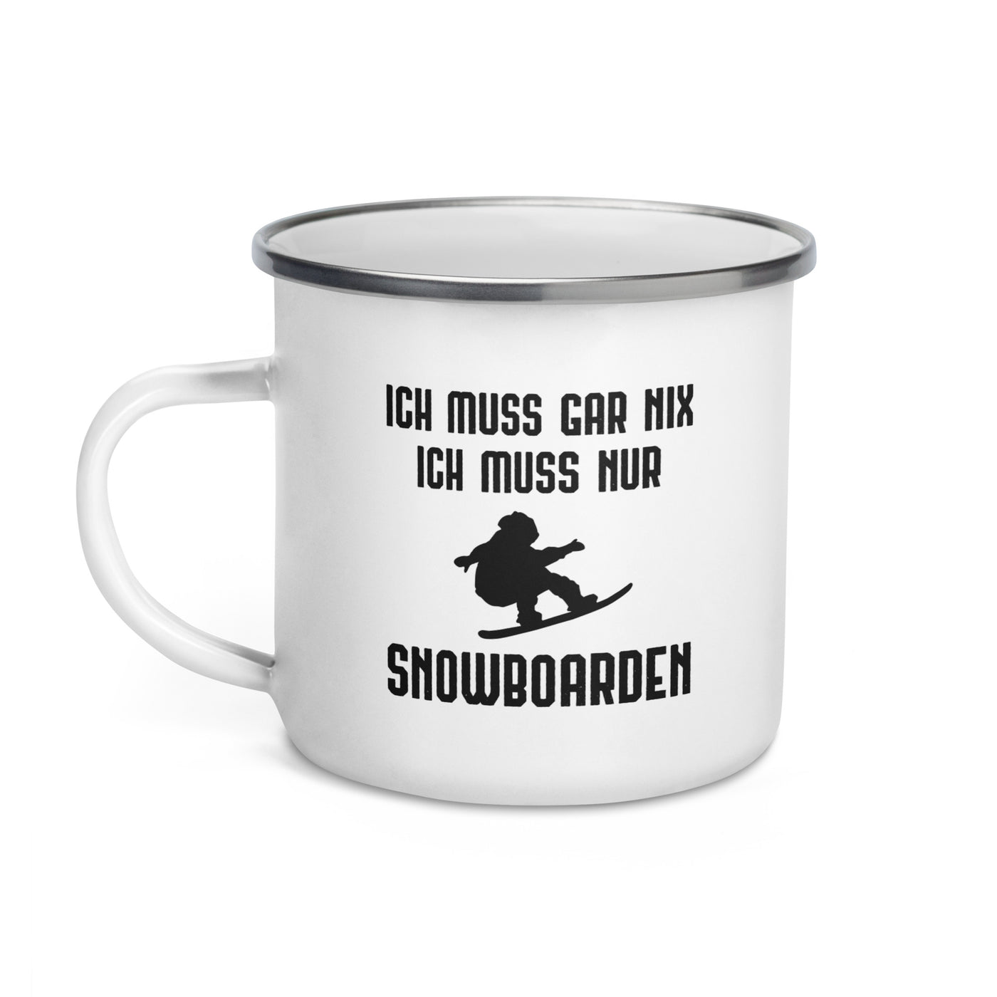 Ich Muss Gar Nix Ich Muss Nur Snowboarden - Emaille Tasse snowboarden