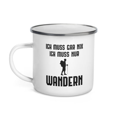 Ich Muss Gar Nix Ich Muss Nur Wandern - Emaille Tasse wandern