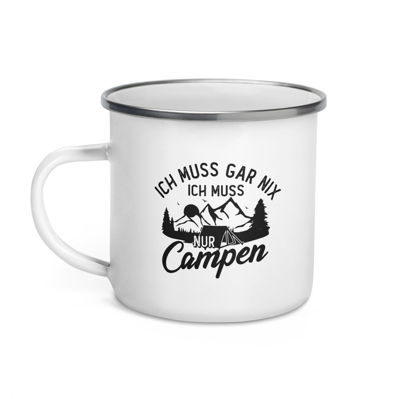 Ich Muss Gar Nix, Ich Muss Nur Campen - Emaille Tasse camping