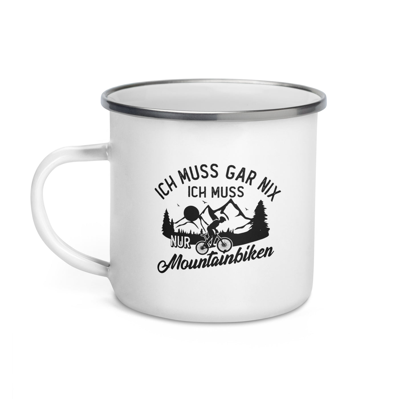 Ich Muss Gar Nix, Ich Muss Nur Mountainbiken - Emaille Tasse mountainbike