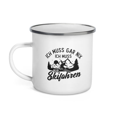 Ich Muss Gar Nix, Ich Muss Nur Skifahren - Emaille Tasse ski