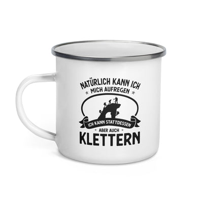 Naturlich Kann Ich Mich Aufregen Ich Kann Stattdessen Aber Auch Klettern - Emaille Tasse klettern