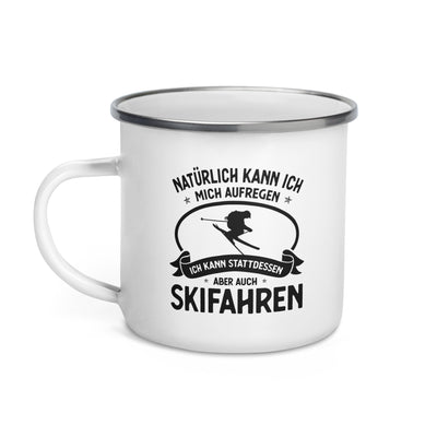 Naturlich Kann Ich Mich Aufregen Ich Kann Stattdessen Aber Auch Skifahren - Emaille Tasse ski