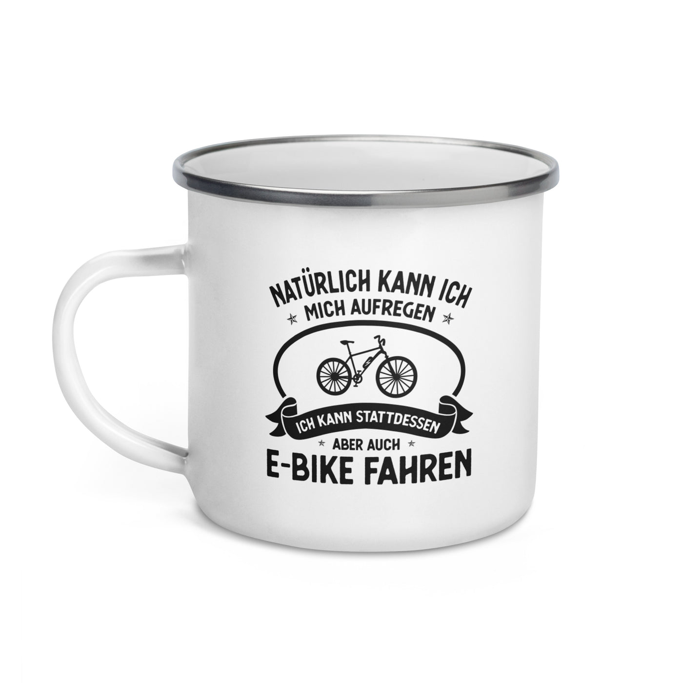 Naturlich Kann Ich Mich Aufregen Ich Kann Stattdessen Aber Auch E-Bike Fahren - Emaille Tasse e-bike