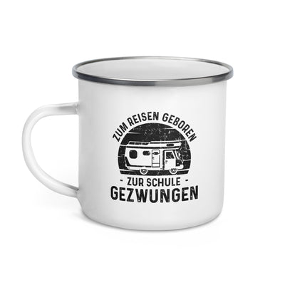 Zum Reisen Geboren Zur Schule Gezwungen - Emaille Tasse camping