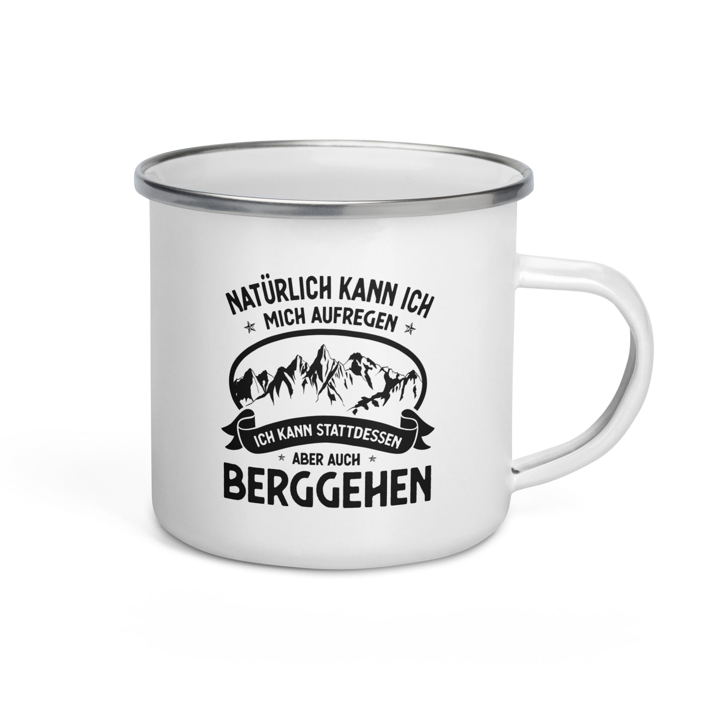 Naturlich Kann Ich Mich Aufregen Ich Kann Stattdessen Aber Auch Berggehen - Emaille Tasse berge Default Title