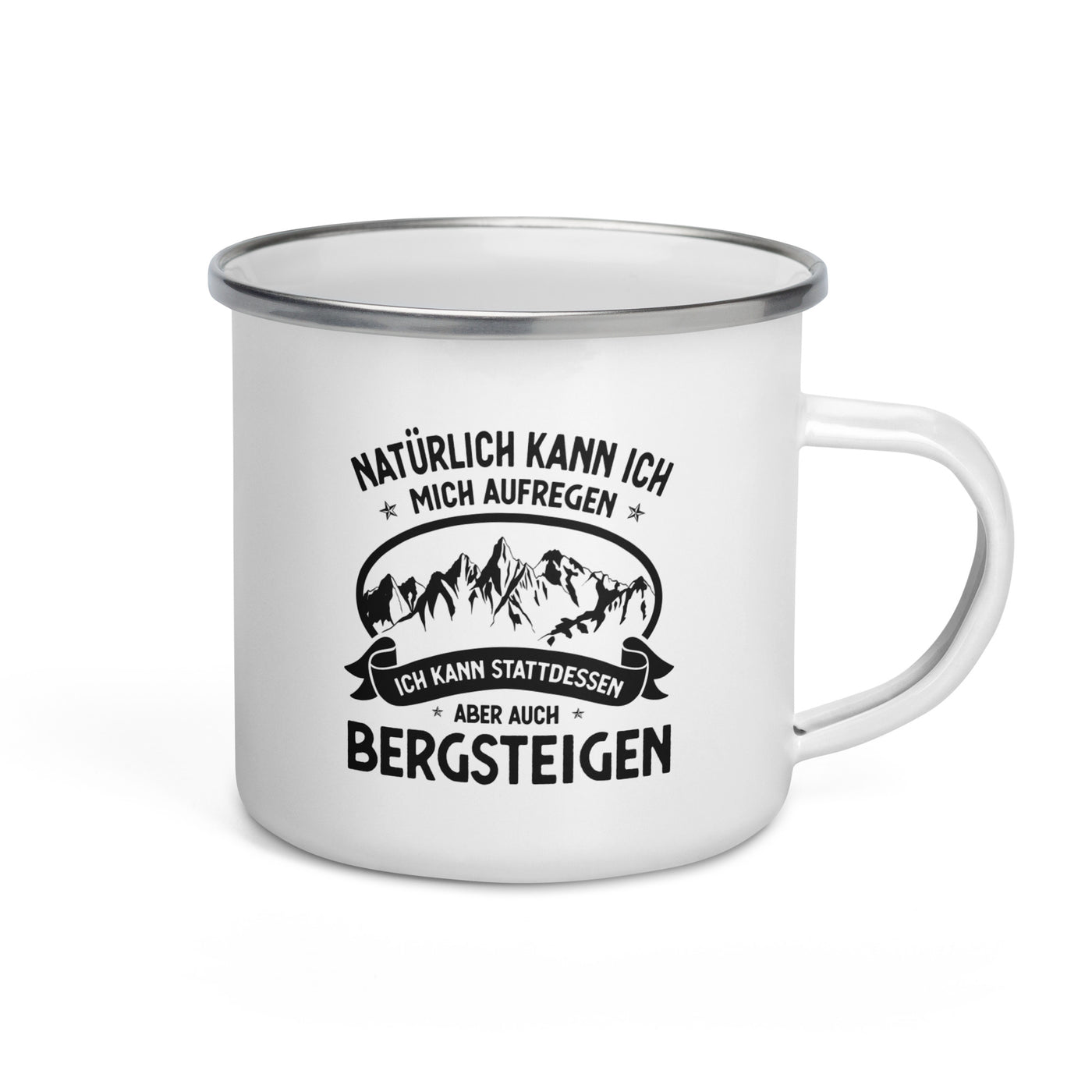 Naturlich Kann Ich Mich Aufregen Ich Kann Stattdessen Aber Auch Bergsteigen - Emaille Tasse berge Default Title