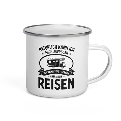 Naturlich Kann Ich Mich Aufregen Ich Kann Stattdessen Aber Auch Reisen - Emaille Tasse camping Default Title