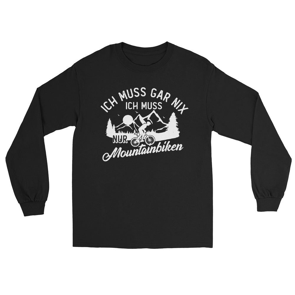 Ich muss gar nix, ich muss nur mountainbiken - (M) - Herren Longsleeve xxx yyy zzz Black