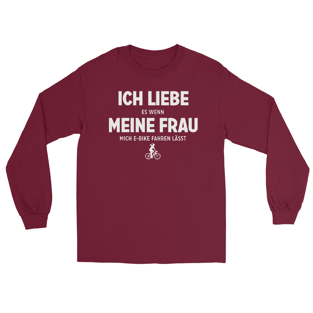 Ich Liebe Es Wenn Meine Frau Mich E-Bike Fahren Lasst - Herren Longsleeve e-bike xxx yyy zzz Maroon