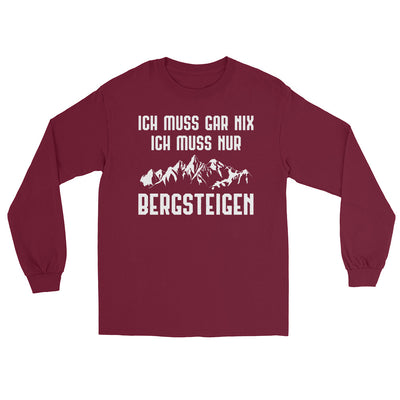 Ich Muss Gar Nix Ich Muss Nur Bergsteigen - Herren Longsleeve berge xxx yyy zzz Maroon