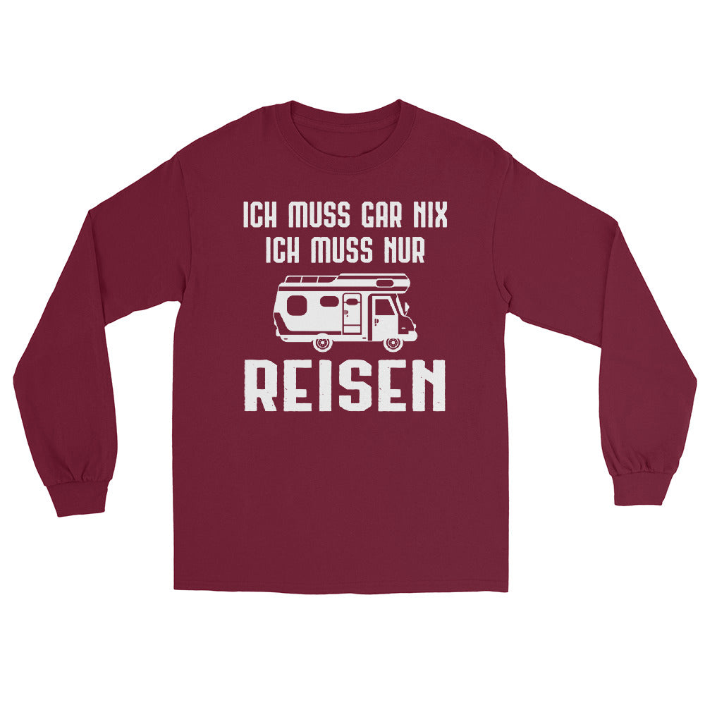 Ich Muss Gar Nix Ich Muss Nur Reisen - Herren Longsleeve camping xxx yyy zzz Maroon