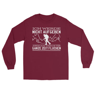 Ich werde nicht aufgeben aber fluchen - Herren Longsleeve berge wandern xxx yyy zzz Maroon