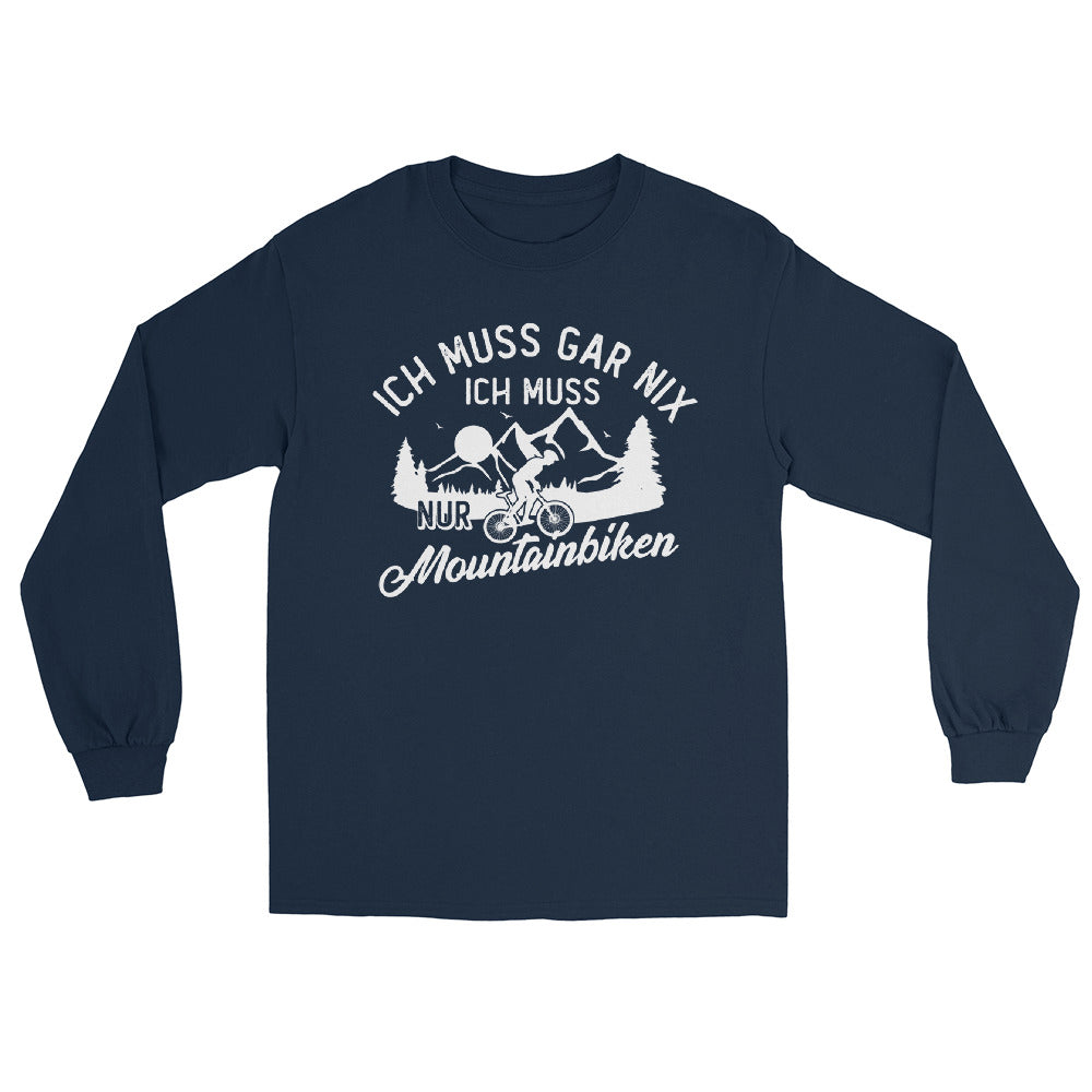 Ich muss gar nix, ich muss nur mountainbiken - (M) - Herren Longsleeve xxx yyy zzz Navy