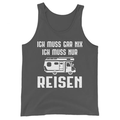 Ich Muss Gar Nix Ich Muss Nur Reisen - Herren Tanktop camping xxx yyy zzz Asphalt