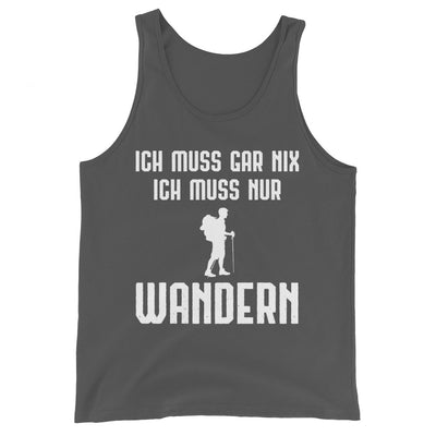 Ich Muss Gar Nix Ich Muss Nur Wandern - Herren Tanktop wandern xxx yyy zzz Asphalt