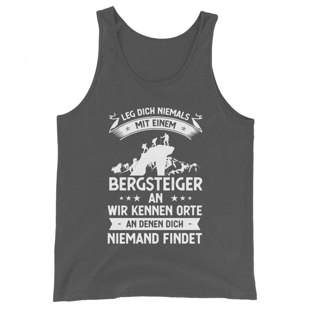 Leg Dich Niemals Mit Einem Bergsteiger An Wir Kennen Orte An Denen Dich Niemand Findet - Herren Tanktop klettern xxx yyy zzz Asphalt