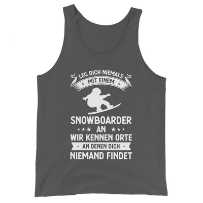 Leg Dich Niemals Mit Einem Snowboarder An Wir Kennen Orte An Denen Dich Niemand Findet - Herren Tanktop snowboarden xxx yyy zzz Asphalt