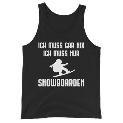 Ich Muss Gar Nix Ich Muss Nur Snowboarden - Herren Tanktop snowboarden xxx yyy zzz Black