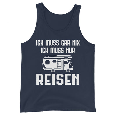 Ich Muss Gar Nix Ich Muss Nur Reisen - Herren Tanktop camping xxx yyy zzz Navy