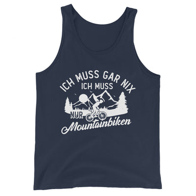 Ich muss gar nix, ich muss nur mountainbiken - (M) - Herren Tanktop xxx yyy zzz Navy