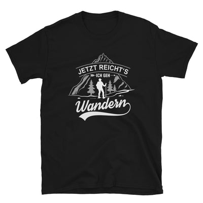 Jetzt Reichts Ich Geh Wandern - T-Shirt (Unisex) wandern Schwarz