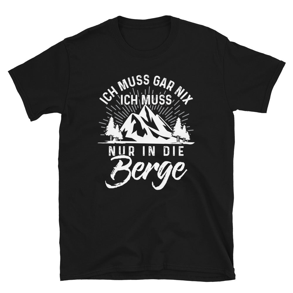 Ich Muss Nur In Die Berge - T-Shirt (Unisex) berge wandern Schwarz