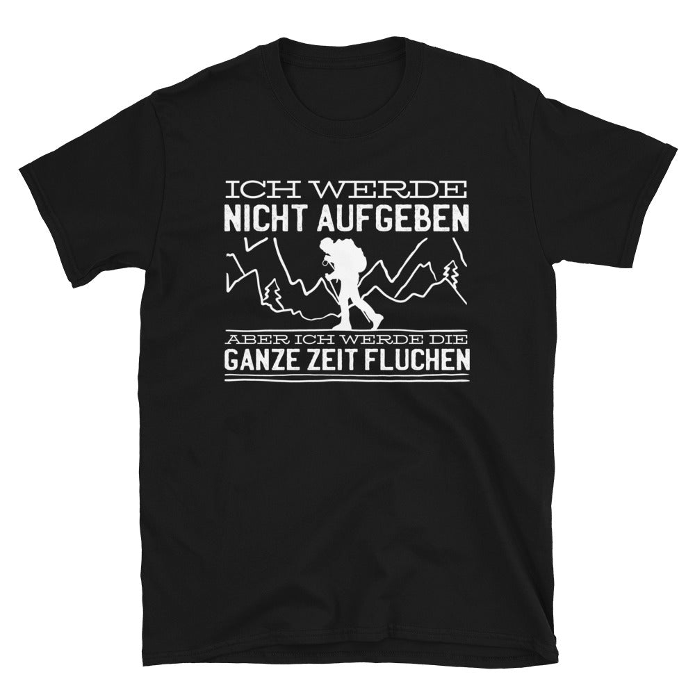 Ich Werde Nicht Aufgeben Aber Fluchen - T-Shirt (Unisex) berge wandern Schwarz