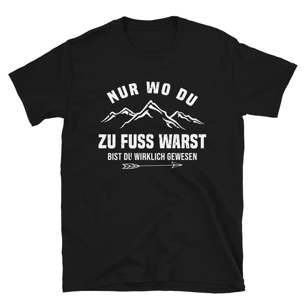 Nur wo du zu Fuß warst bist du wirklich gewesen - Berge und Pfeil - Cooler Spruch - T-Shirt (Unisex) berge wandern Schwarz