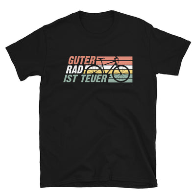 Guter Rad Ist Teuer - T-Shirt (Unisex) fahrrad mountainbike Schwarz