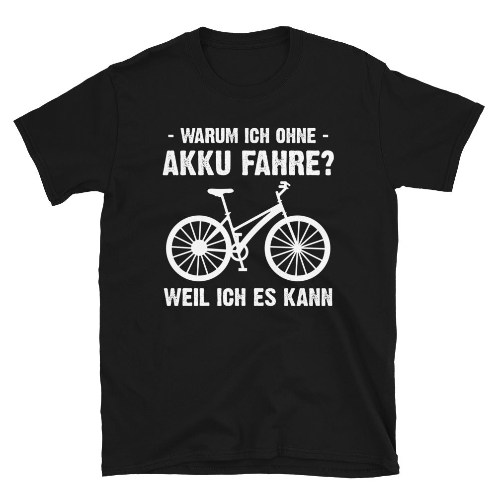 Warum Ich Ohne Akku Fahre Weil Ich Es Kann - T-Shirt (Unisex) fahrrad Schwarz