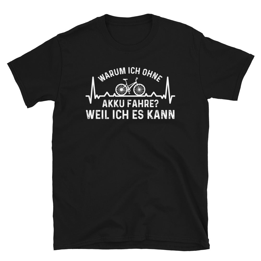 Warum Ich Ohne Akku Fahre Weil Ich Es Kann 1 - T-Shirt (Unisex) fahrrad Schwarz