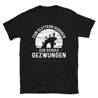 Zum Klettern Geboren Zur Schule Gezwungen - T-Shirt (Unisex) klettern Black