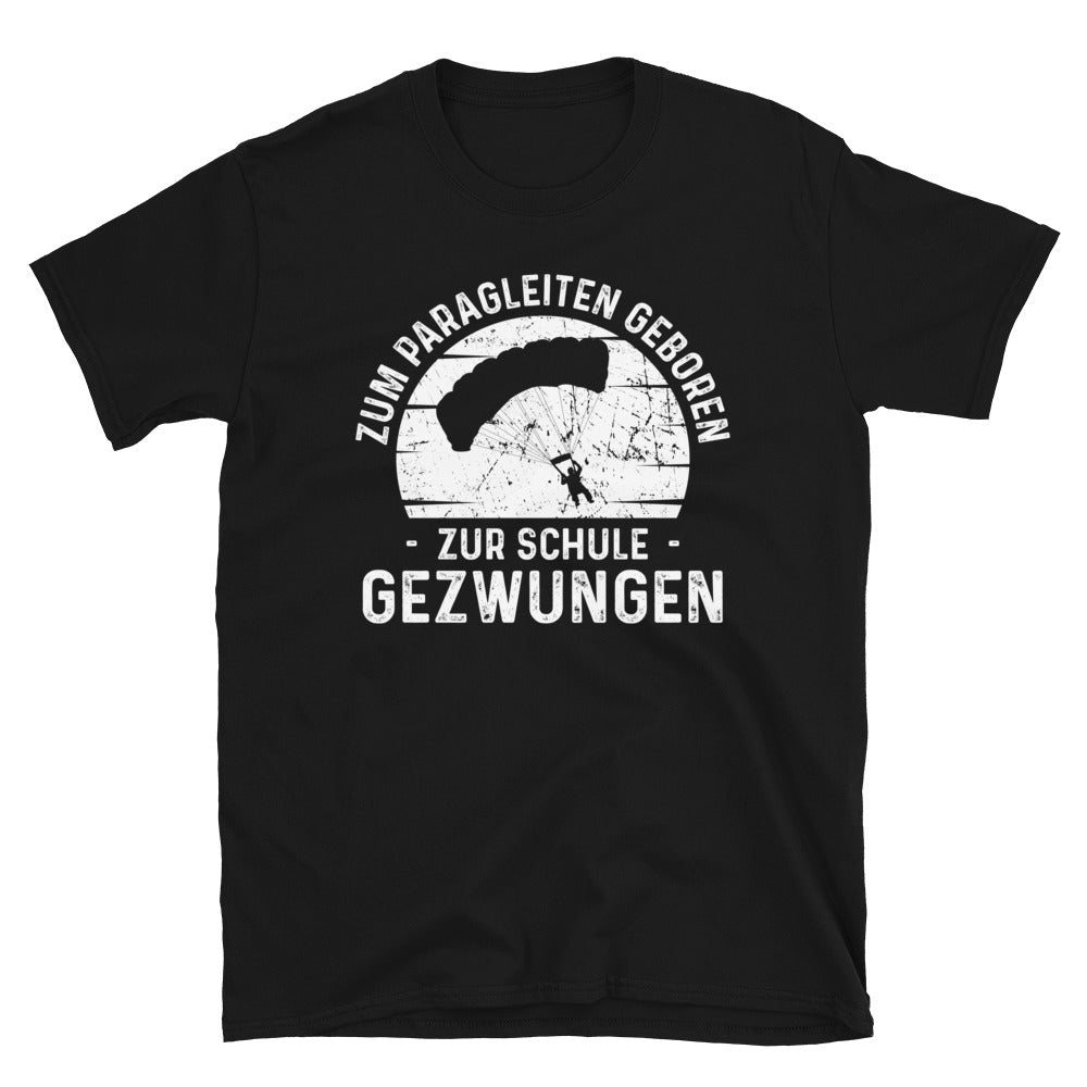 Zum Paragleiten Geboren Zur Schule Gezwungen - T-Shirt (Unisex) berge Black