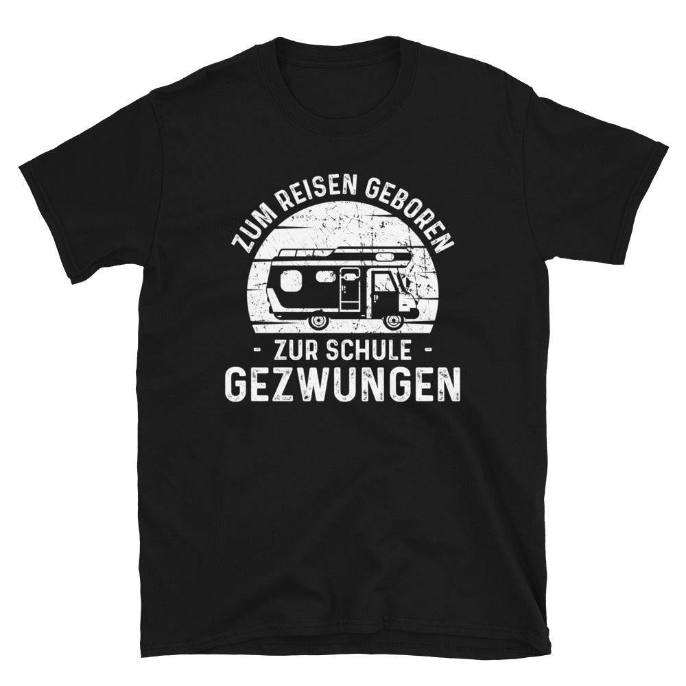 Zum Reisen Geboren Zur Schule Gezwungen - T-Shirt (Unisex) camping Black