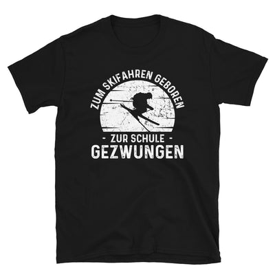 Zum Skifahren Geboren Zur Schule Gezwungen - T-Shirt (Unisex) klettern ski Black