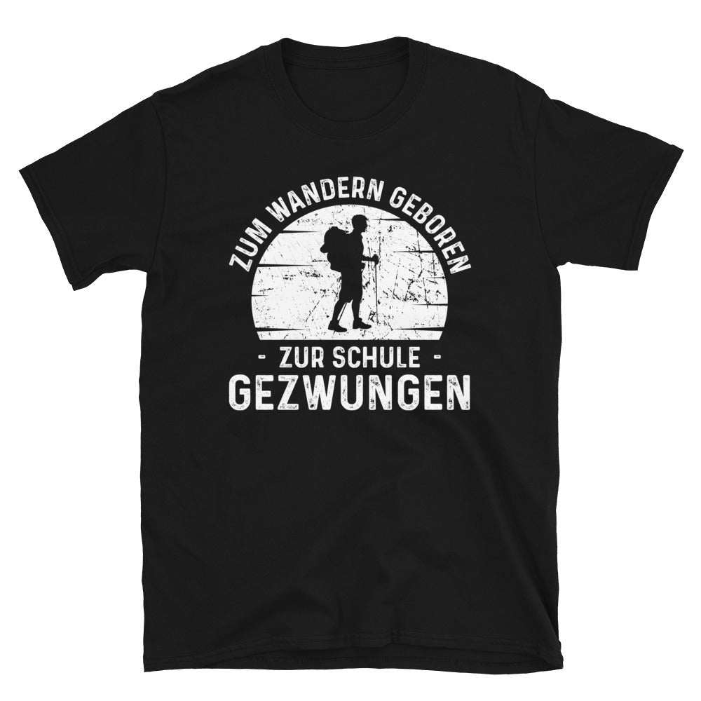 Zum Wandern Geboren Zur Schule Gezwungen - T-Shirt (Unisex) wandern Black