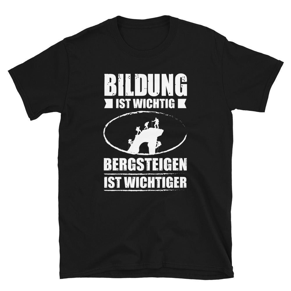 Bildung Ist Wichtig Bergsteigen Ist Wichtiger - T-Shirt (Unisex) klettern Black