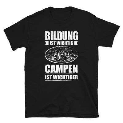 Bildung Ist Wichtig Campen Ist Wichtiger - T-Shirt (Unisex) camping Black