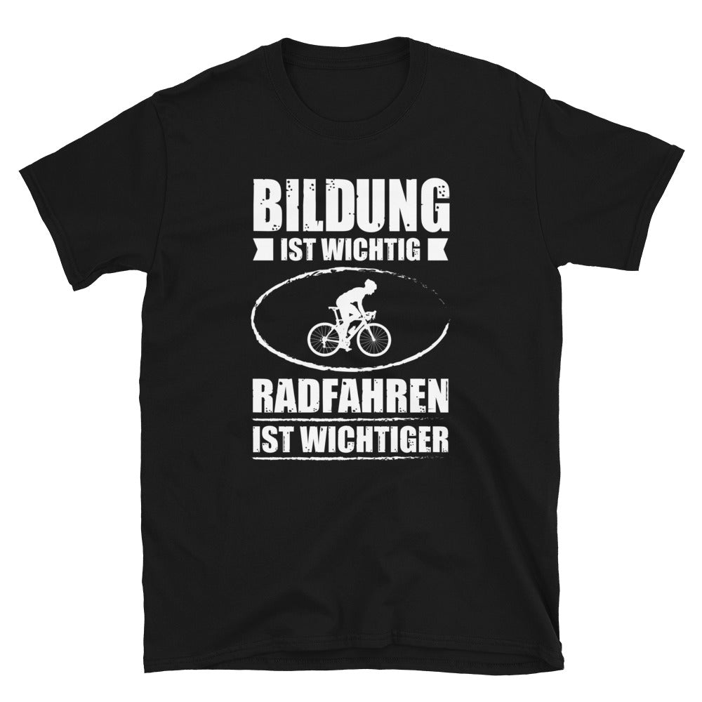 Bildung Ist Wichtig Radfahren Ist Wichtiger - T-Shirt (Unisex) fahrrad Black