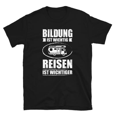 Bildung Ist Wichtig Reisen Ist Wichtiger - T-Shirt (Unisex) camping Black