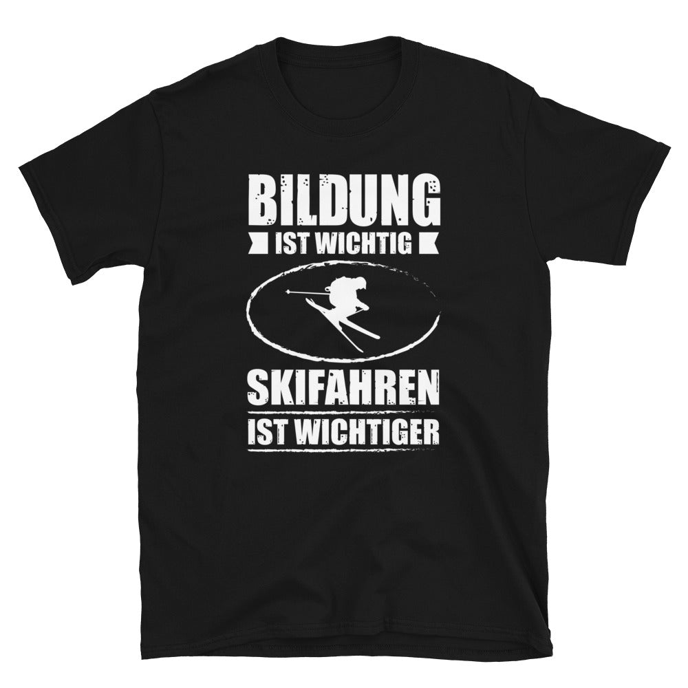 Bildung Ist Wichtig Skifahren Ist Wichtiger - T-Shirt (Unisex) klettern ski Black