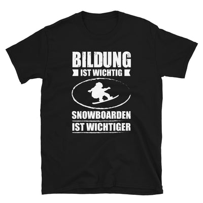 Bildung Ist Wichtig Snowboarden Ist Wichtiger - T-Shirt (Unisex) snowboarden Black