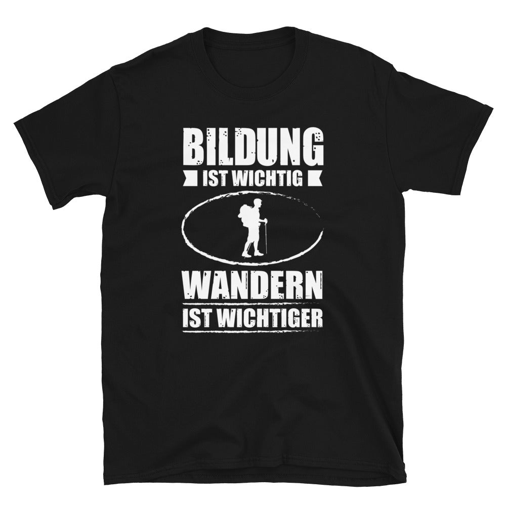 Bildung Ist Wichtig Wandern Ist Wichtiger - T-Shirt (Unisex) wandern Black