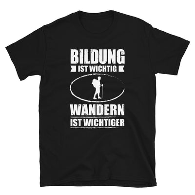 Bildung Ist Wichtig Wandern Ist Wichtiger - T-Shirt (Unisex) wandern Black