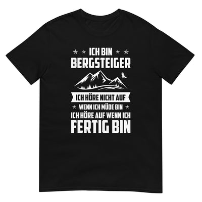 Ich Bin Bergsteiger Ich Hore Nicht Auf Wenn Ich Mude Bin Ich Hore Auf Winn Ich Fertig B- T-Shirt (Unisex) berge xxx yyy zzz Black