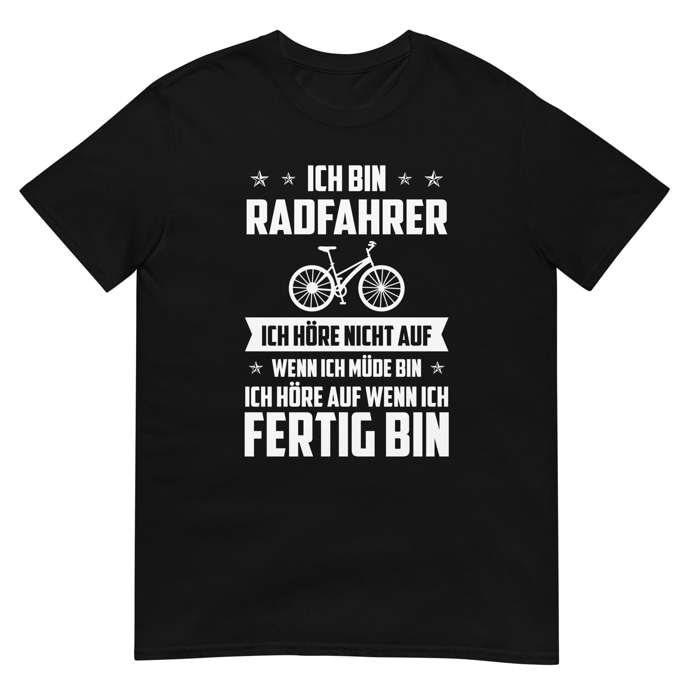 Ich Bin Radfahrer Ich Hore Nicht Auf Wenn Ich Mude Bin Ich Hore Auf Winn Ich Fertig Bi - T-Shirt (Unisex) fahrrad xxx yyy zzz Black